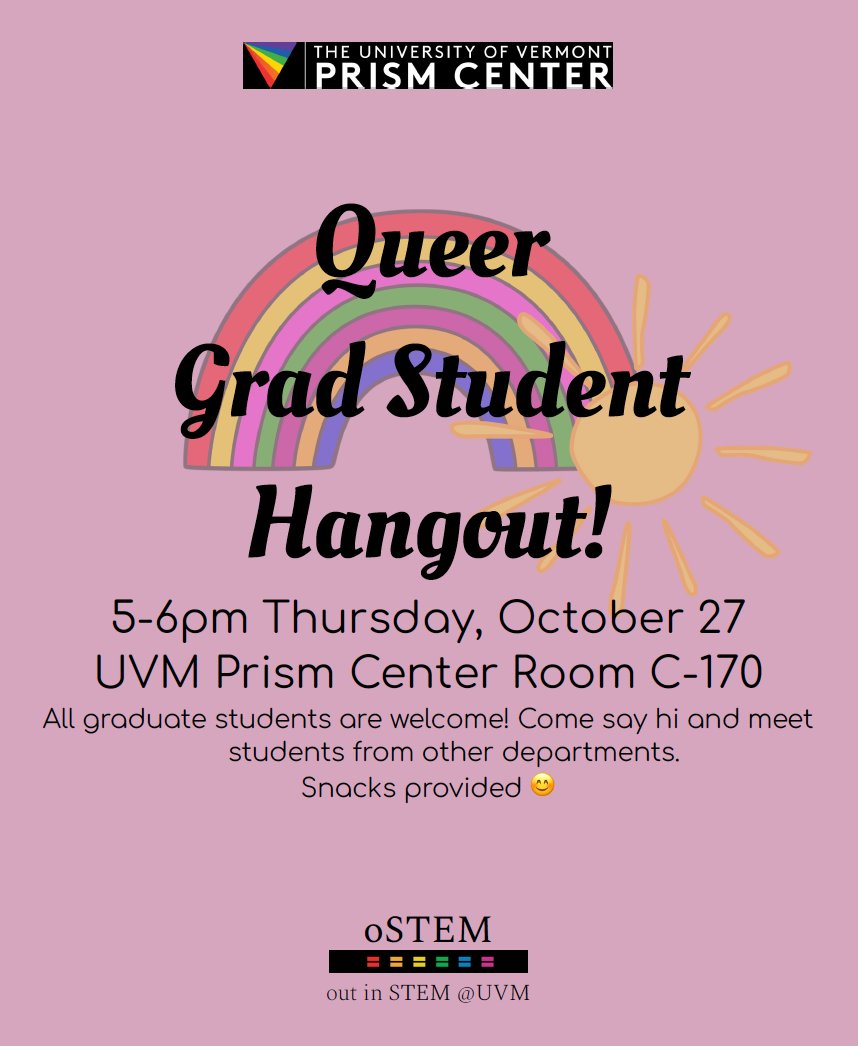 oSTEM @ Vermont (@outinstemvt) on Twitter photo Queer Graduate Student hangout!
When: Thursday Oct 27 from 5-6pm
Where: UVM Prism Center Room C-170
What: All grad students welcome! Come say hi and meet other grad students! Snacks provided!
#UVMoSTEM #PrismCenter #UVM <a href="/UVM_GSS/">University of Vermont Graduate Student Senate</a> Queer Graduate Student hangout!
When: Thursday Oct 27 from 5-6pm
Where: UVM Prism Center Room C-170
What: All grad students welcome! Come say hi and meet other grad students! Snacks provided!
#UVMoSTEM #PrismCenter #UVM <a href="/UVM_GSS/">University of Vermont Graduate Student Senate</a>