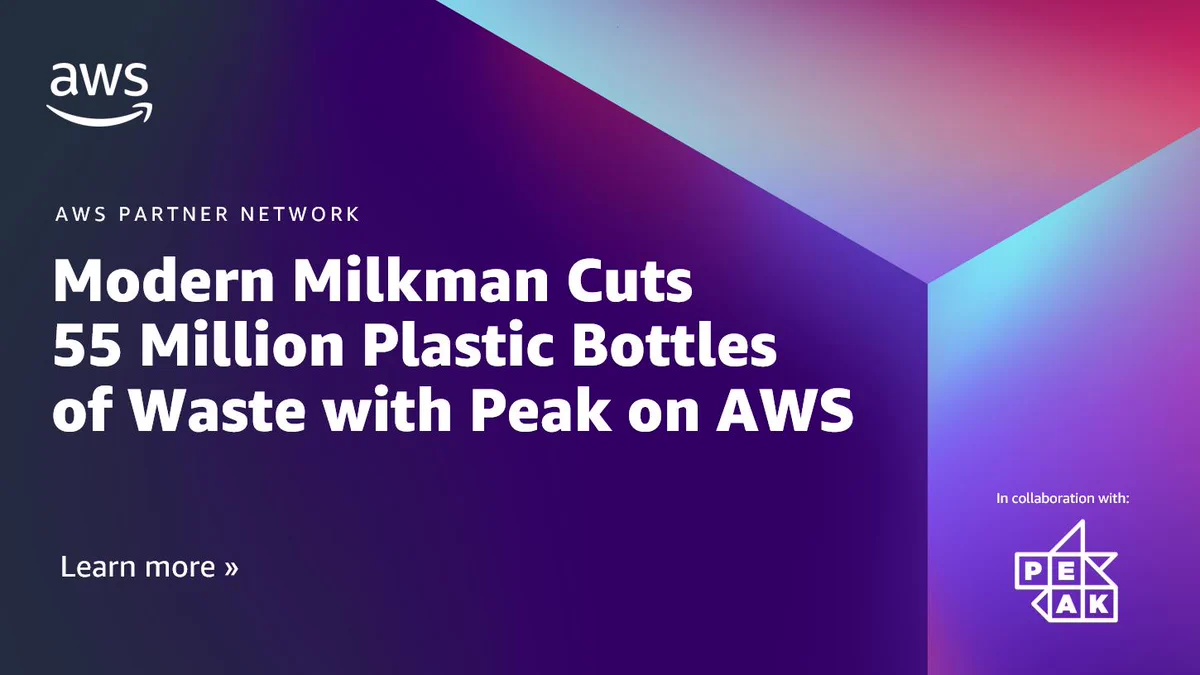 Modern Milkman Cuts 55 Million Plastic Bottles of Waste with Peak on AWS. Click to learn more and read the full story.