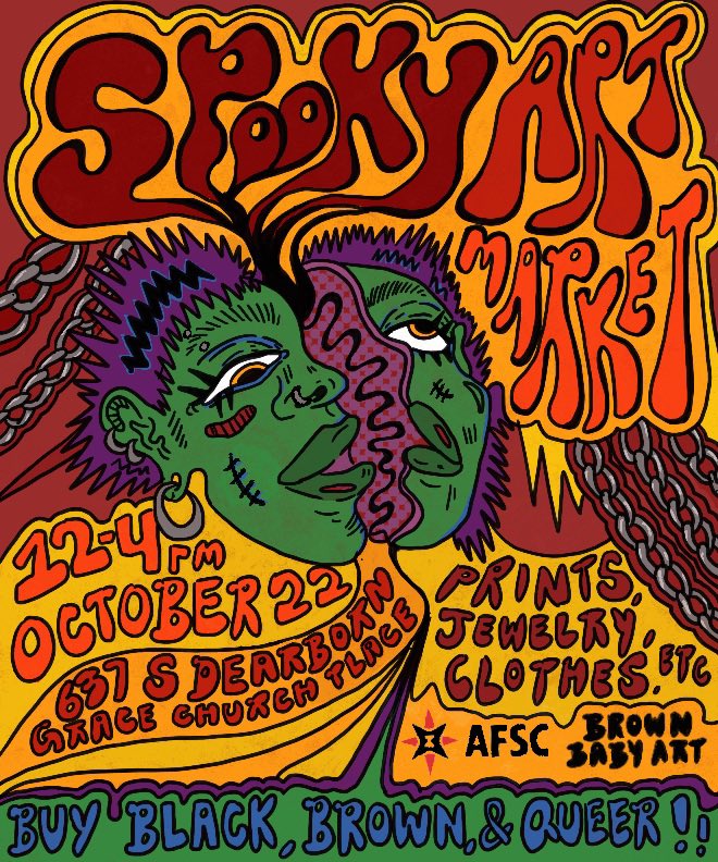 HEY CHICAGO !! Come out and support black, brown and queer artists!! Over 20 artists!! 
Brown Baby Art has collaborated with AFSC for an art event Saturday October 22nd from 12-4 pm at Grace Church Place (637 S Dearborn)
Follow @ brownbabyart on ig for more updates !!