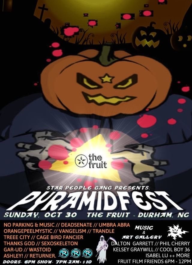 The day before Halloween I’m playing PYRAMIDFEST at <a href="/durhamfruit/">Durham Fruit and Produce Co.</a> with No Parking, <a href="/Randletrandle/">_-_</a> and a bunch of other artists, gonna be a wild one I think