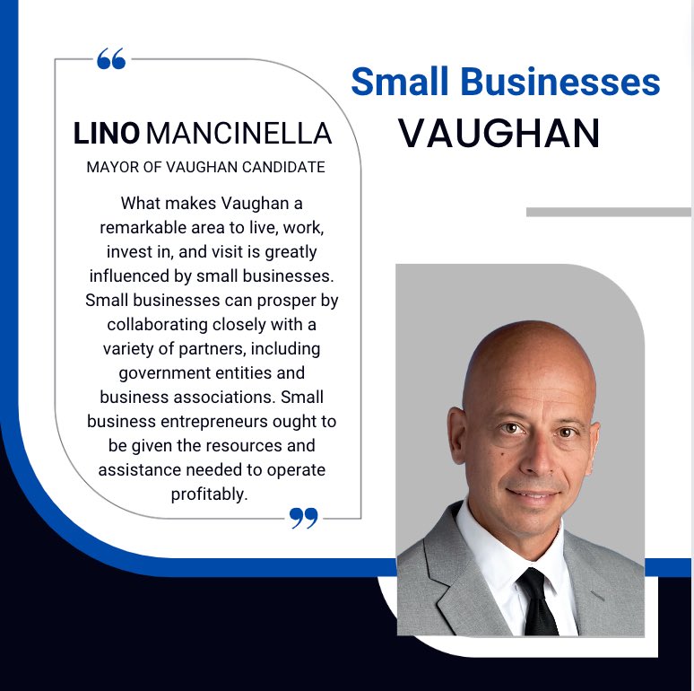 As Mayor of Vaughan, I will ensure small businesses are accounted for.
