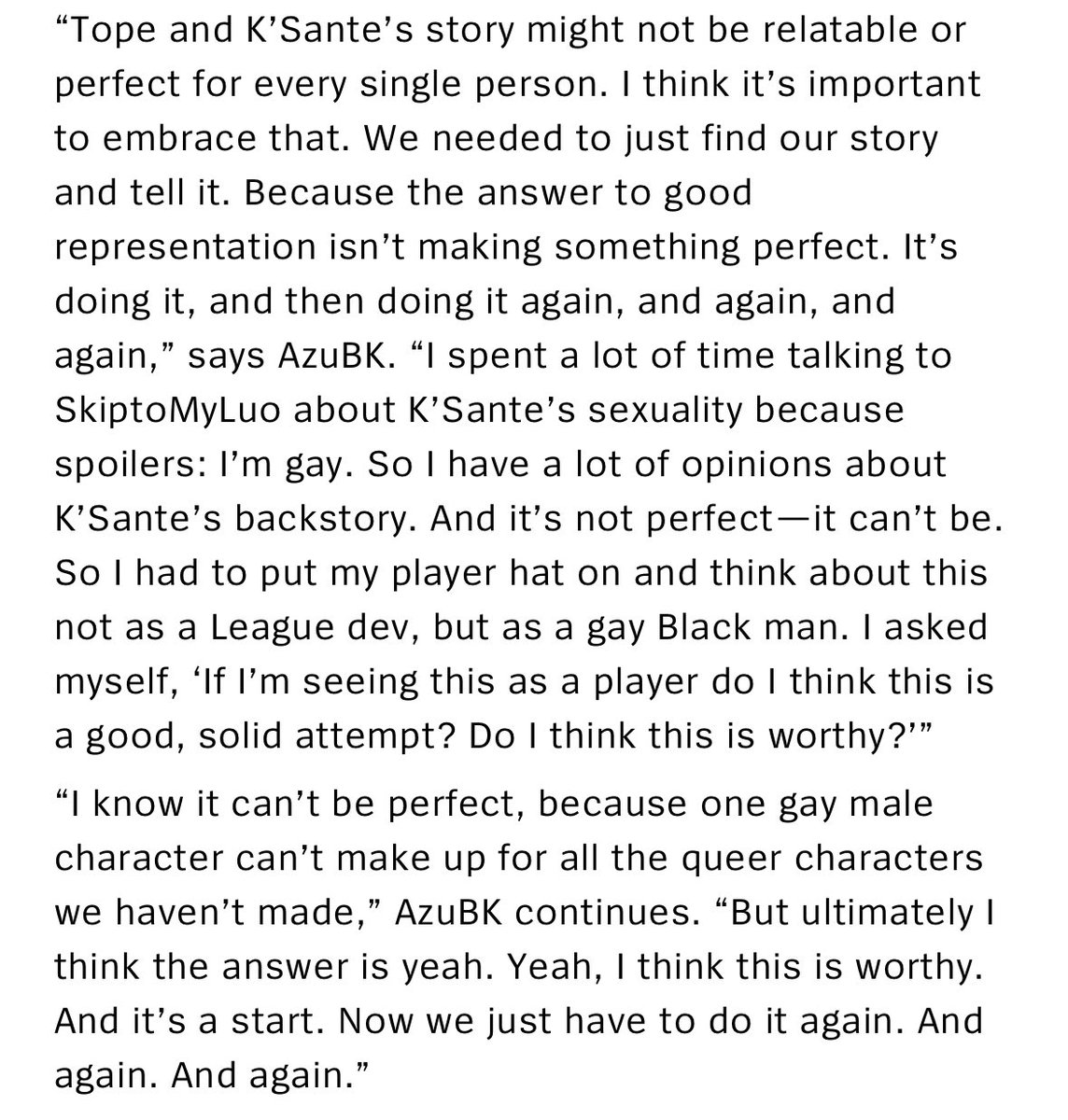 K’Sante will be the last champion I work on, maybe for a while. He’s not perfect—and I can always do better—but I hope he’s a worthy addition. I fought for this character, and the team fought for me, but AzuBK said it best.