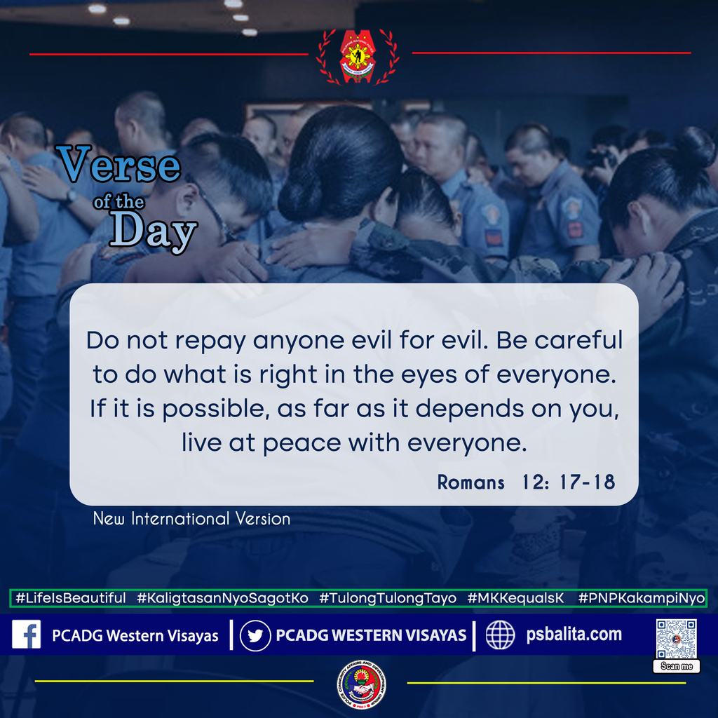 PCADGWesternVis's tweet photo. Verse of the Day
Do not repay anyone evil for evil. Be careful to do what is right in the eyes of everyone. If it is possible, as far as it depends on you, live at peace with everyone. -Romans 12: 17-18
#PCADGWesternVisayas
#PNPKakampiNyo
#TeamPNP
#WeServeAndProtect
#Kalig… https://t.co/ExczNkKH0f