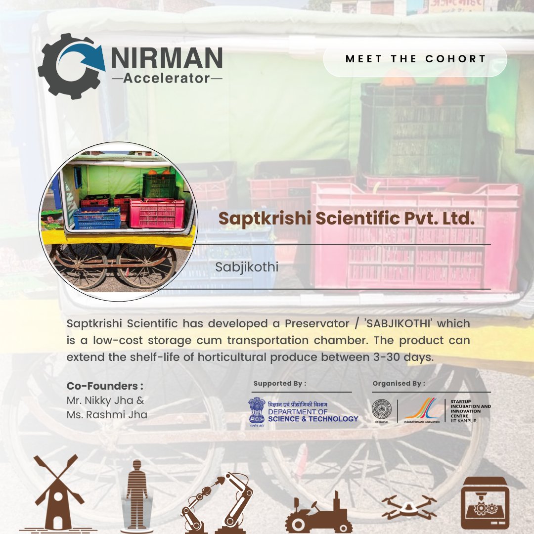 Startup #5: Saptkrishi Scientific Private Limited ( Founder - Nikky Kumar Jha)
About: Agritech Domain, Saptkrishi Scientific has developed a Preservator/’SABJIKOTHI’ which is a low-cost storage cum transportation chamber.The product can extend the shelf-life of horticultural