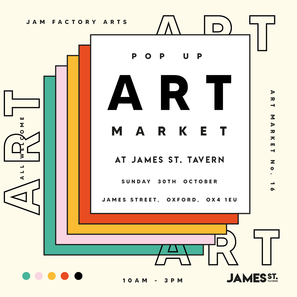 Next Art Market!  Sunday 30th October 2022
10am to 3pm - All welcome
We are very pleased to announce the first of many cultural pop up events. We would like to invite you all down to our friends at James St. Tavern in Oxford for the next Art Market. 
JAMES St. OXFORD, OX4 1EU