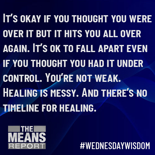 TheMeansReport's tweet photo. Sometimes we feel like there is a rush to heal, but emotional healing can be just like physical healing. A scab forms and for awhile you stop bleeding, but if you pick that scab, it will start all over again. It's okay. It's part of the process. #WednesdayWisdom https://t.co/HIfjEbPgvR