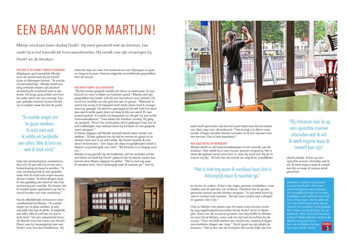📍Nijmegen – Match! 

Na ruim 25 jaar wist Martijn zijn verslaving de baas te worden. Wat hierna ontstond was echter veel twijfel en onzekerheid. Hij zette de stap om langs te komen bij Honk1 om hier te ontdekken welk werk bij hem past. En met succes!