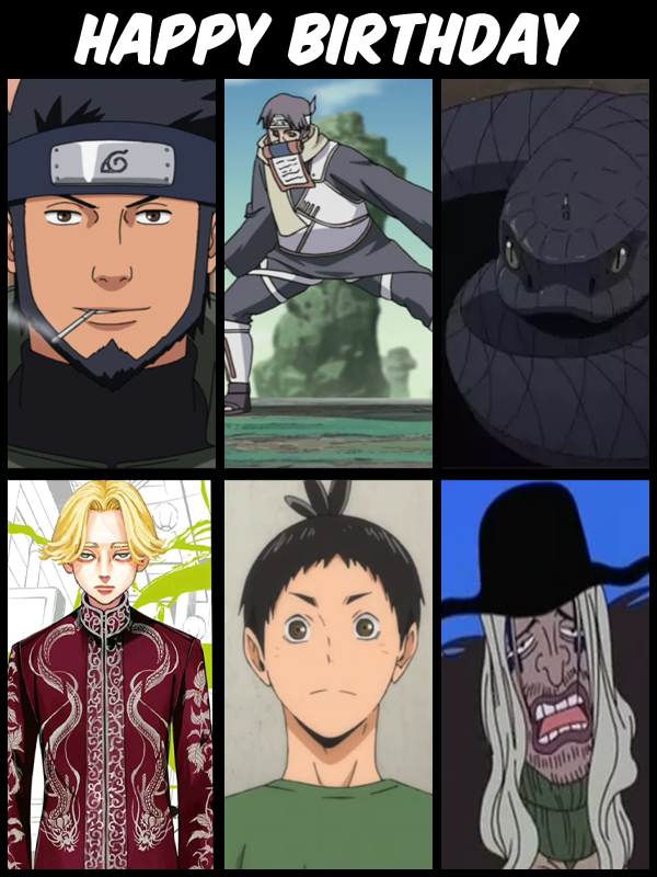 Happy Birthday Asuma Sarutobi, Toroi, Aoda, Seishu Inui, Noboru Akimiya, and Doc Q! 