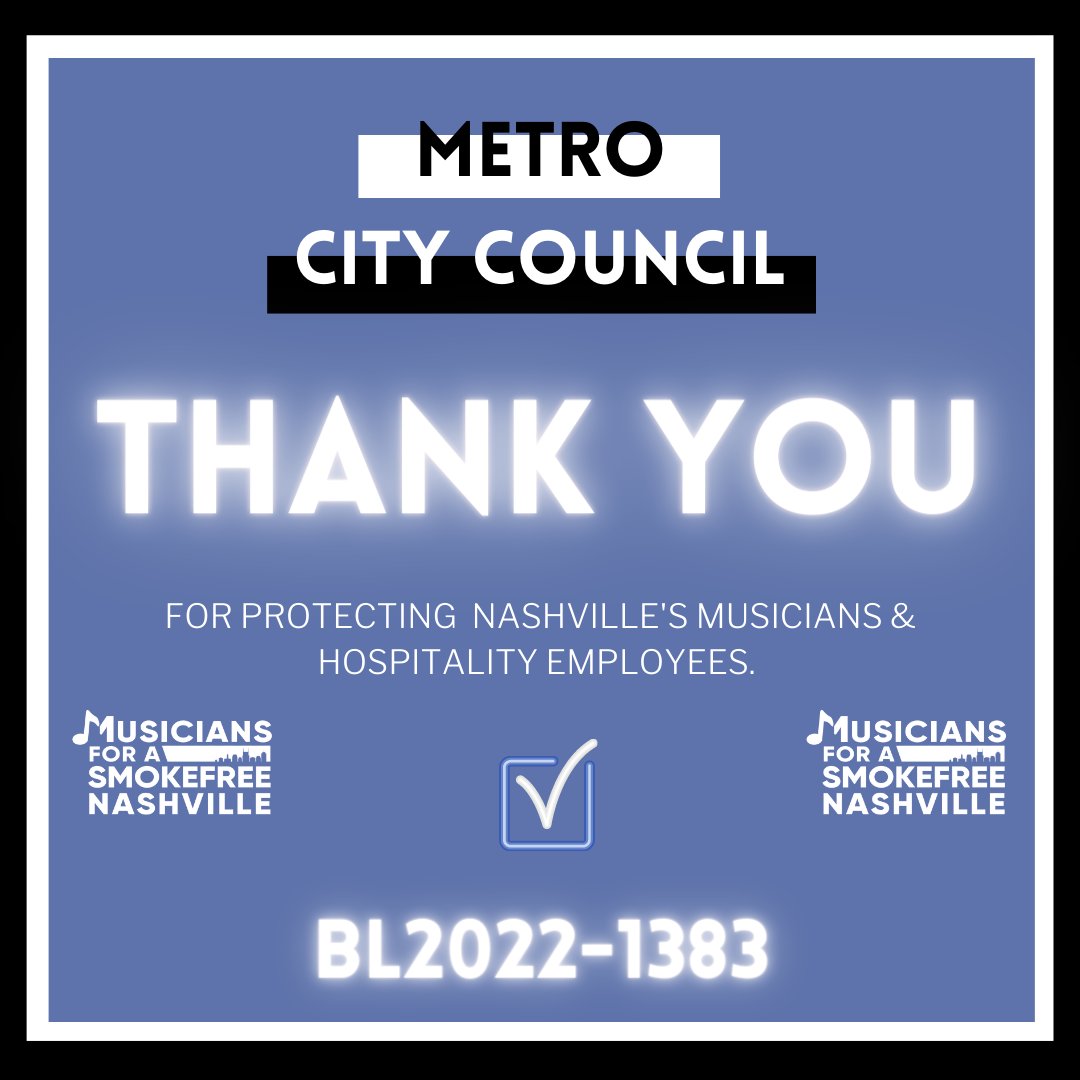 Today we send out a heartfelt THANK YOU to the Metro City Council of Nashville, who last night voted to pass an indoor smokefree ordinance that will finally guarantee smokefree workplaces for our city's musicians and hospitality workers!