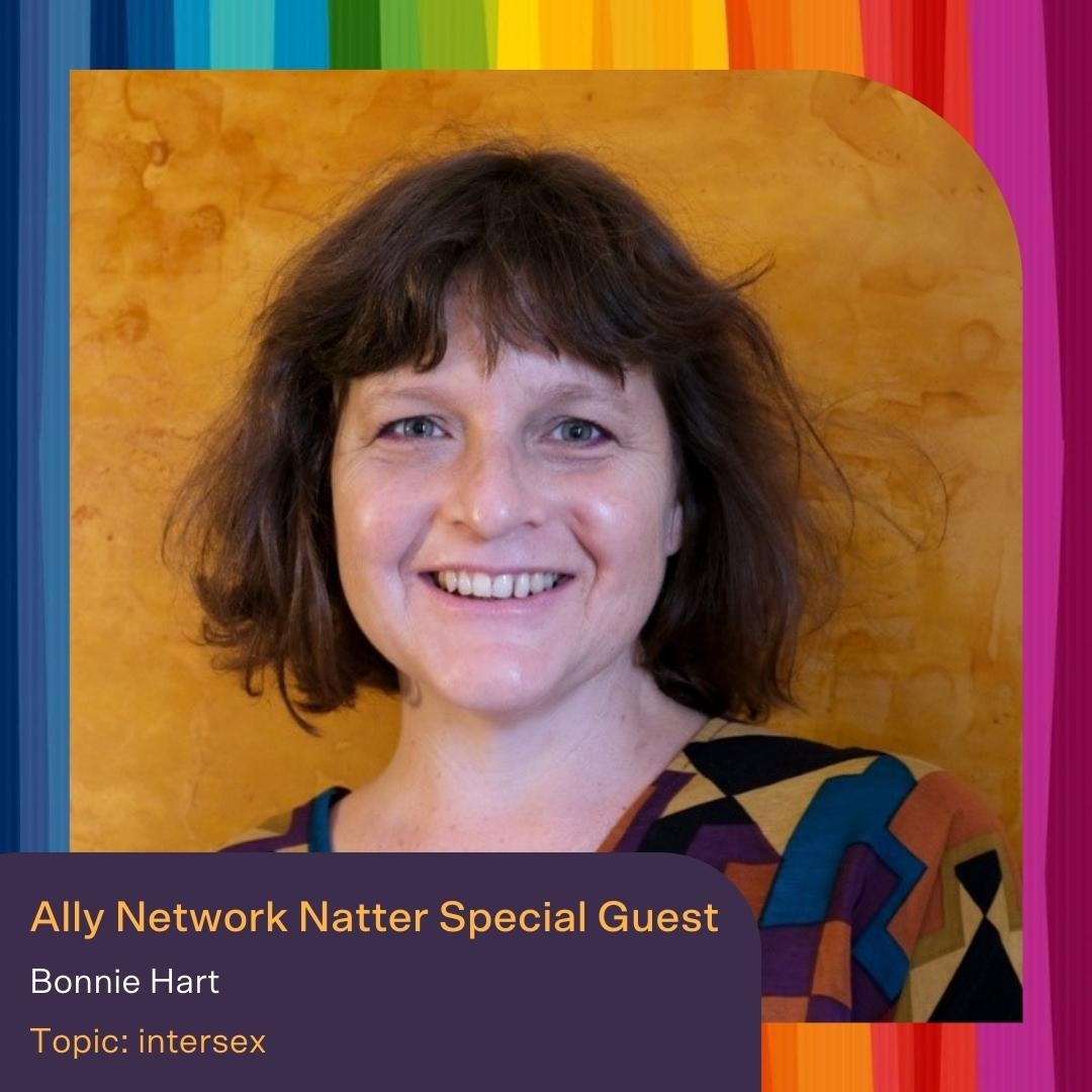 🌈 Ally Network Natter on Wednesday 26 October online at 12pm. Bonnie Hart will speak about the topic of intersex. She uses her lived experience to advocate for improved, affirmative, rights-based health and mental health services. Register now - bit.ly/3yoAhYX