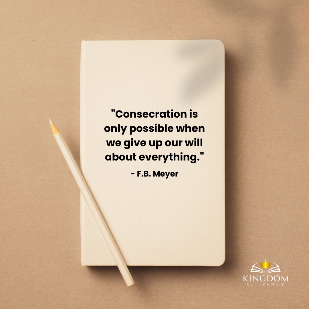 KingdomCitizenr's tweet photo. "Consecration is only possible when we give up our will about everything."
- F.B. Meyer
#consecration
#transformingmind
#transformation https://t.co/yHJiTLEhRX