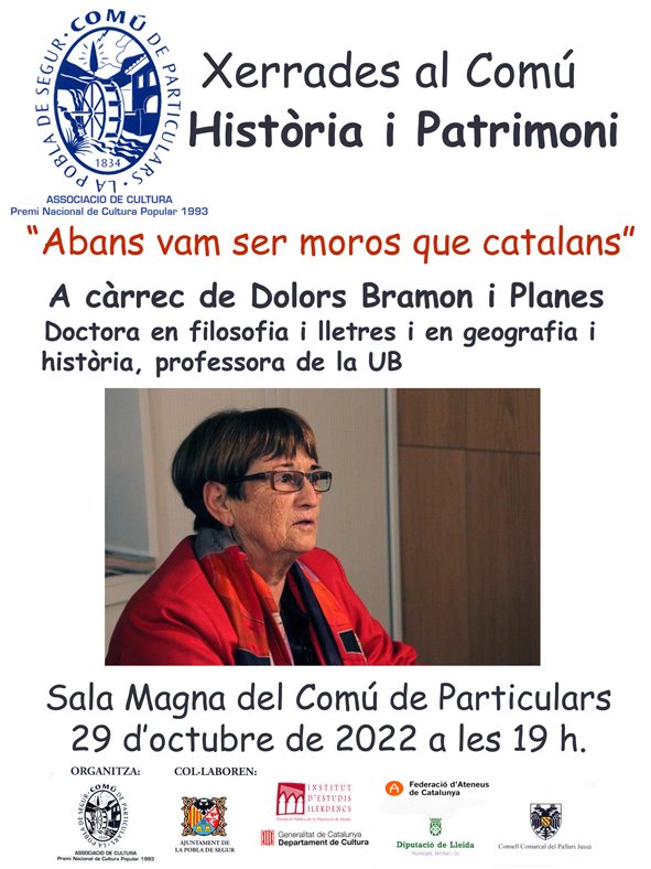 "Història i Patrimoni". El dissabte 29 doctubre a les 7 del vespre la Doctora en Filosofia i Lletres i em Geografia i Història de la UB Dolors Bramon ens oferirà la xerrada: "Abans vam ser moros que catalans". Us hi esperem! <a href="/lapobladesegur/">La Pobla de Segur</a> <a href="/AteneusCat/">Federació d'Ateneus de Catalunya</a>