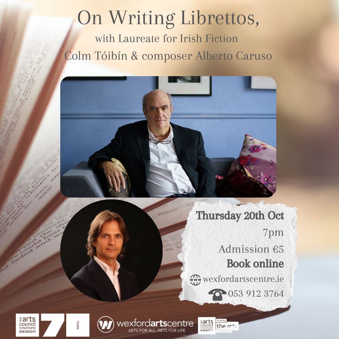 The @laureateirishfiction - Colm Tóibín, has written a libretto for an opera of his novel 'The Master' with #composer Alberto Caruso.
📅on Thurs 20 Oct at 7pm 
☎0539123764
Tickets are limited

@artscouncil_ie  
#artscouncilsupported #ArtsIreland #wexfordartscentre #visitwexford