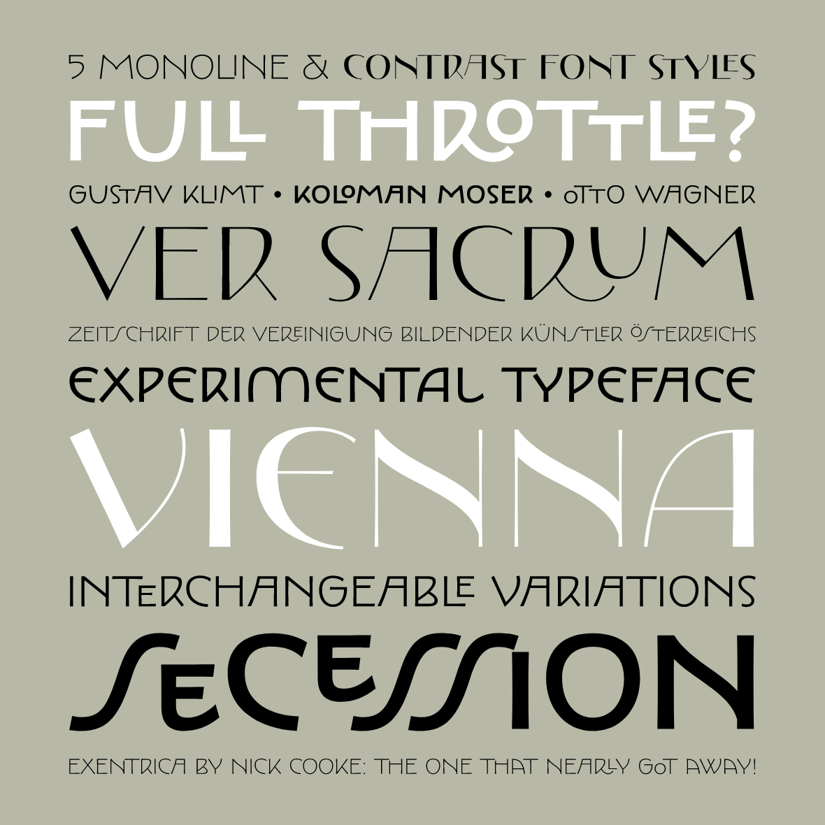 Nick Cooke of <a href="/gtypefoundry/">G-Type</a> released a gem of an Art Nouveau typeface. Exentrica is a medley of lettering styles used by Vienna Secession artists like K. Moser and G. Klimt. It comes in Monoline and Contrast variants, each in 5 weights with oodles of alts.
g-type.com/fonts/exentrica