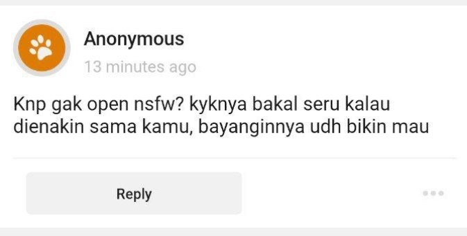 CW // NSFW , sexual harassment 

Selamat sore. Beberapa waktu lalu, salah satu talent di naungan saya mendapatkan pesan anonim berbunyi seperti di bawah ini. Yang mana menurut saya adalah tindakan sexual harassment, karena di dalamnya mengandung ucapan tidak senonoh berbau NSFW.