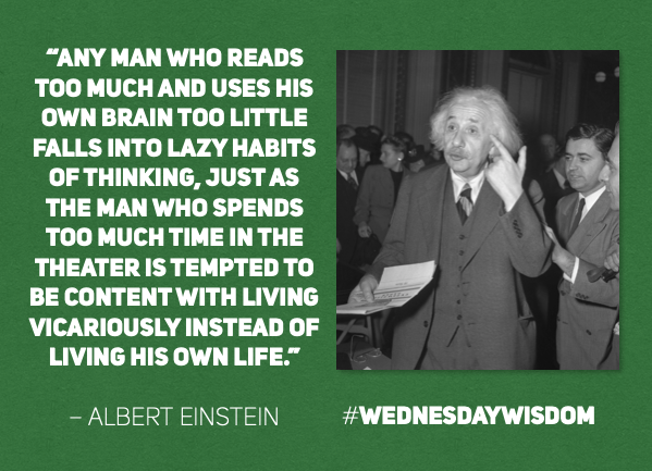 AlbertEinstein's tweet photo. #WednesdayWisdom: “Any man who reads too much and uses his own brain too little falls into lazy habits of thinking, just as the man who spends too much time in the theater is tempted to be content with living vicariously instead of living his own life.” – Albert Einstein https://t.co/Y24Zhnq3rX