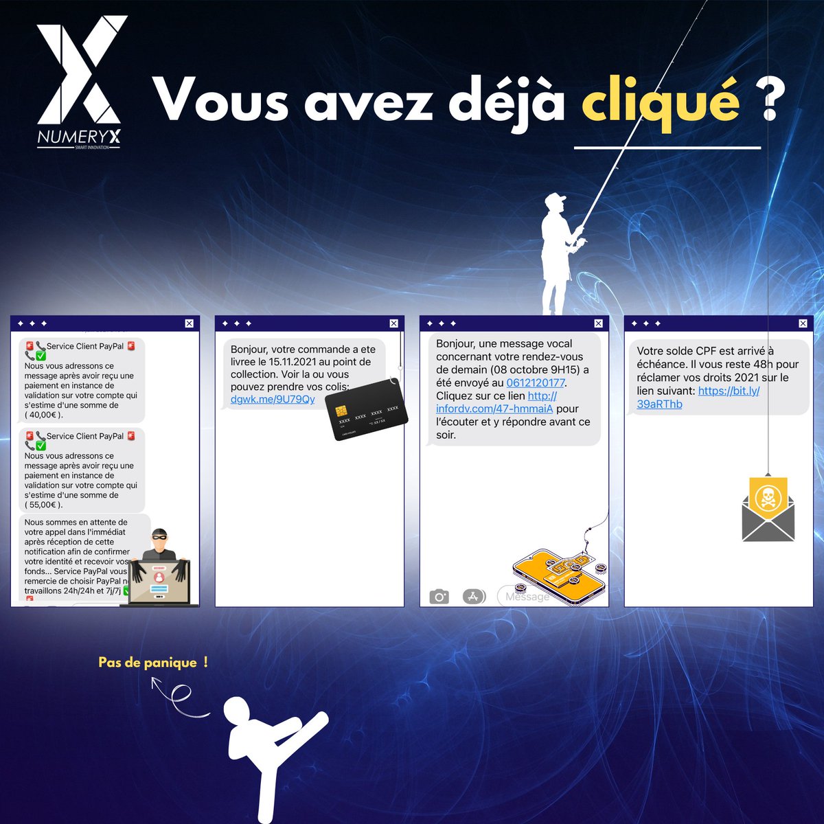 Arnaque au compte CPF, livraison de colis, demande de renseignement de vos coordonnées personnelles (bancaires, médicales...)

Vous en avez sûrement reçu, mais ne tombez pas dans le piège !

Pour vous protéger du phishing, consultez notre article  
numeryx.fr/fr/cybermenace…