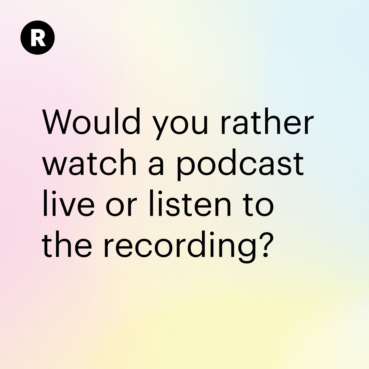 Live podcasts are all the rage now. Some people prefer tuning into the live show so they can interact with the hosts, while others want to catch the recording later. What’s your preference?