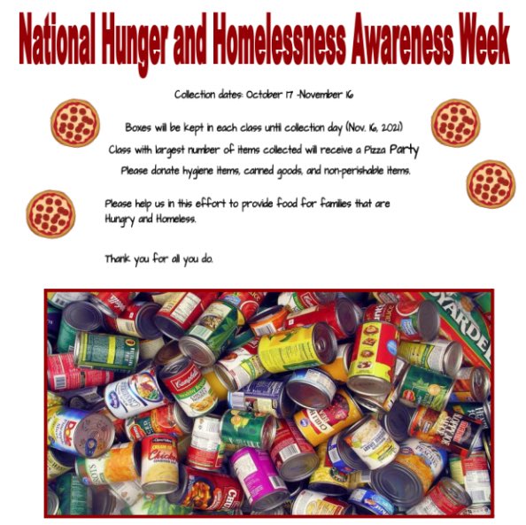 National Hunger and Homeless Awareness Day
October 17-November 6
Donate hygiene items, canned goods, and other non-perishables. Pizza Party for class with most items donated!