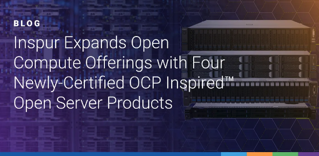 Inspur Expands Open Compute Offerings with Four Newly-Certified OCP Inspired™ Open Server Products inspursystems.com/blog/inspur-ex…