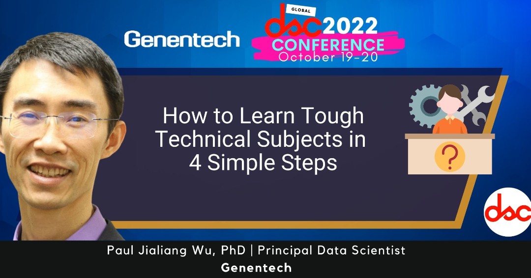 Going live soon!! October 19, from 3:45 PM - 4:05 PM, to hear Paul Jialiang Wu, PhD of @genentech discuss 'How to Learn Tough Technical Subjects in 4 Simple Steps' Join the session for FREE here: crowdcast.io/e/dscconf2022/… #dsc2022