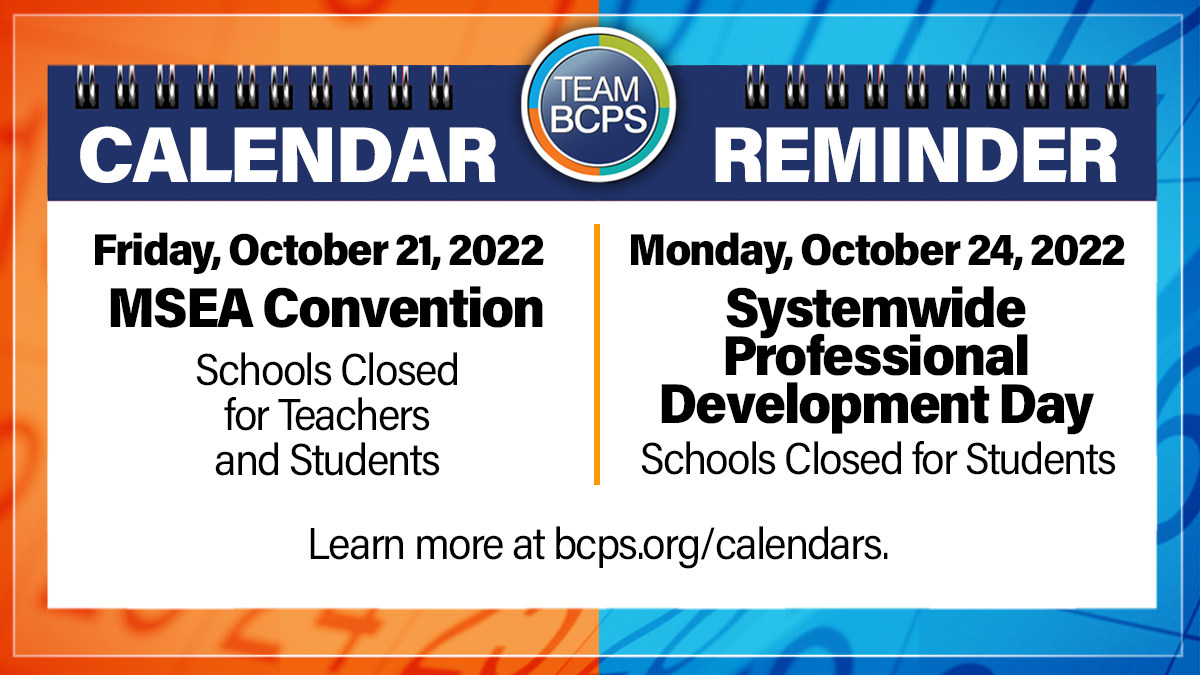 CALENDAR REMINDER: As scheduled, schools will be closed for students and teachers on Friday, October 21. Schools will also be closed for students on Monday, October 24. Learn more at bcps.org/calendars.
