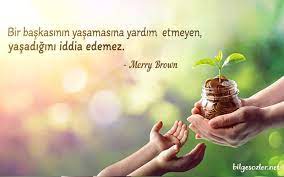 Bir başkasının yaşamasına yardım etmeyen, yaşadığını iddia edemez. Merry Brown

İnsaniYardım Suçsa