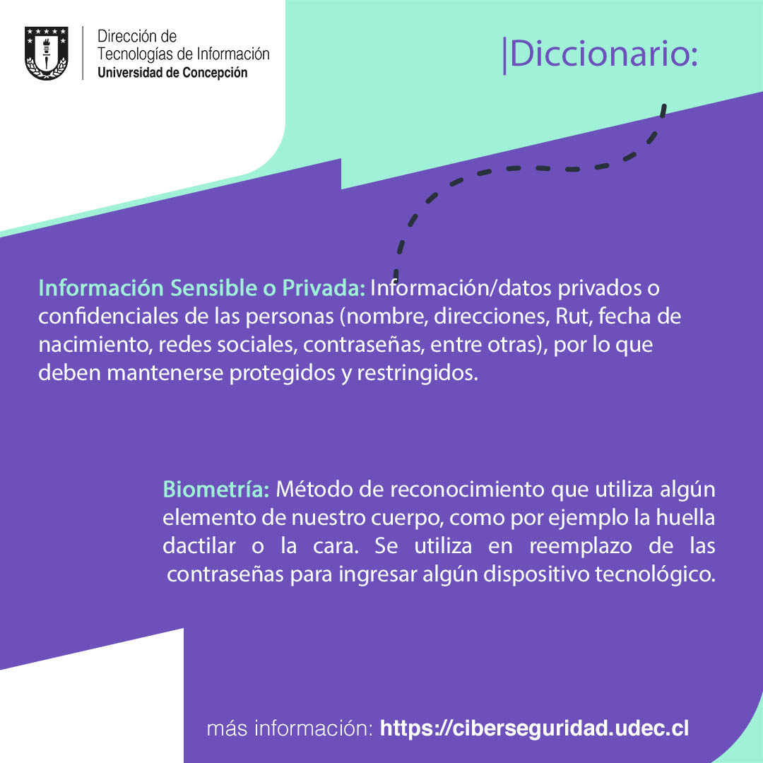Todas las semanas de octubre te estaremos
entregando información acerca de conceptos claves
que debes tener en consideración para evitar las
amenazas informáticas más comunes de las que
debemos cuidarnos
Para más información sobre ciberseguridad, ingresa a ciberseguridad.udec.cl