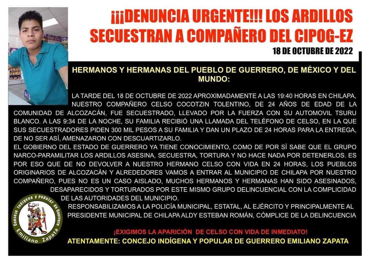 ¡¡¡DENUNCIA URGENTE!!!                                           LOS ARDILLOS SECUESTRAN A COMPAÑERO DEL CIPOG-EZ 
18 DE OCTUBRE DE 2022.                            HERMANOS Y HERMANAS DEL PUEBLO DE GUERRERO, DE MÉXICO Y DEL MUNDO: