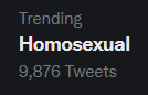 homosexual is trending. got it. im here.