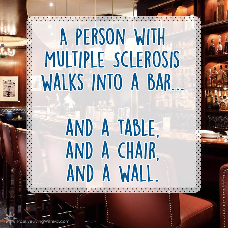 PositiveWithMS's tweet image. A person with #Multiple Sclerosis walks into a bar…and a table, and a chair and a wall.