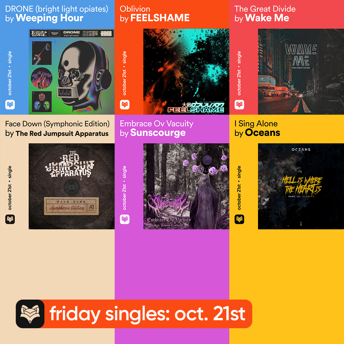 // #Friday singles, Pt. I: October 21st

<a href="/HourWeeping/">Weeping Hour</a> — DRONE (bright light opiates)
#FEELSHAME — Oblivion (feat. @graphicnature__)
<a href="/wakemeofficial/">Wake Me</a> — The Great Divide
@redjumpsuit — Face Down (Symphonic Edition)
<a href="/seenfeenlive/">SeenFeen</a> — Embrace Ov Vacuity
<a href="/ocnsofficial/">OCEANS</a> — I Sing Alone