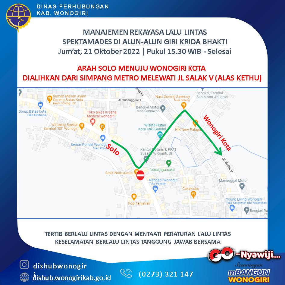 Manajemen Rekayasa Lalu Lintas Spektamades di alun-alun Giri Krida Bhakti pada hari Jum'at, 21 Oktober 2022. Pengalihan jalur dimulai Pkl 15.30 WIB - Selesai. Untuk Jalur dari arah Solo menuju Wonogiri Kota dialihkan dari simpang metro menuju jalan Salak V (Alas Kethu).