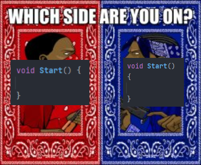 PR0GRAMMERHUM0R's tweet image. Personally Prefer void Start() { in one line reddit.com/r/programmerhu…