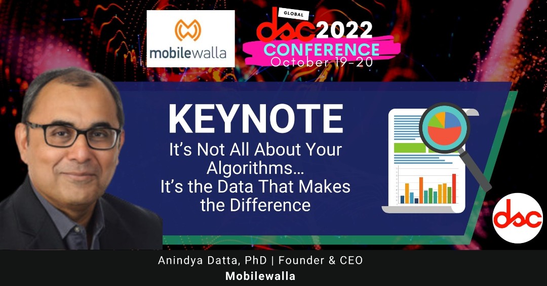 Going live soon!! October 20, from 9:05 AM - 9:35 AM, to hear Anindya Datta of @mobilewalla in his Keynote 'It’s Not All About Your Algorithms…It’s the Data That Makes the Difference' Join the session for FREE here: crowdcast.io/e/dscconf2022/… #dsc2022