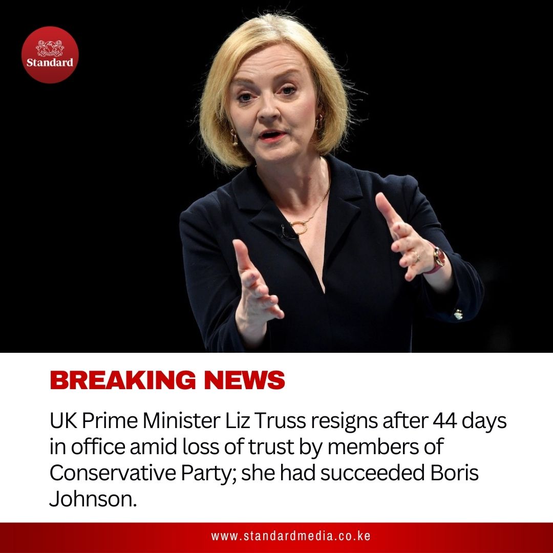 BREAKING: UK Prime Minister Liz Truss resigns after 44 days in office amid loss of trust by members of Conservative Party; she had succeeded Boris Johnson.
 standardmedia.co.ke