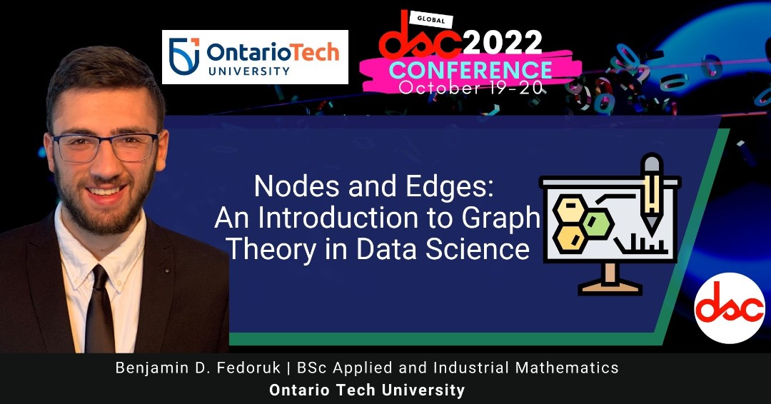 Going live soon!! October 20, from 10:05 AM - 11:35 AM, to hear Benjamin D. Fedoruk of @ontariotech_u discuss 'Nodes and Edges: An Introduction to Graph Theory in Data Science!' Join the session for FREE here: crowdcast.io/e/dscconf2022/… #dsc2022