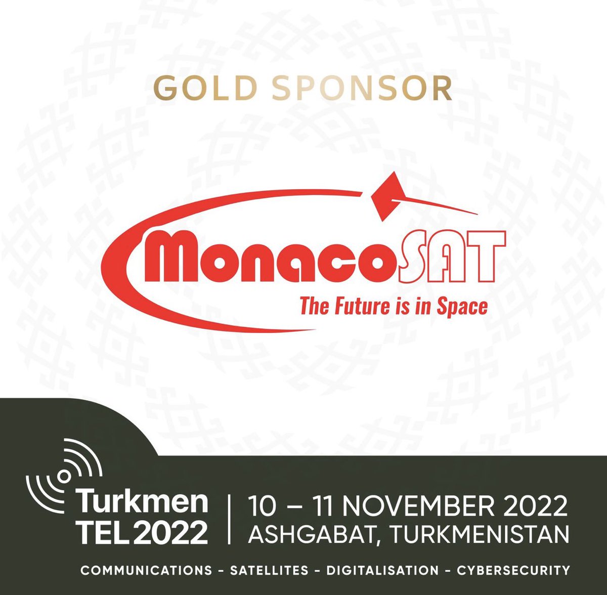 SSI-Monaco and MonacoSat becomes Gold Sponsor of the Turkmenistan International ICT Conference - TurkmenTEL 2022.

Dr.ILHAMI AYGUN will chair the opening plenary session of the conference and host the satellite session 2 day 1.

Visit turkmentelecoms.com