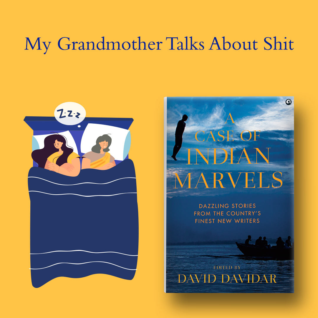 'When my grandmother visits us, she stays in my room. We sleep on my tiny bed ... and her snoring has got worse over the years.' Srividya Tadepalli brings alive a dotty grandma in 'My Grandmother Talks About Shit', reproduced in #ACaseOfIndianMarvels