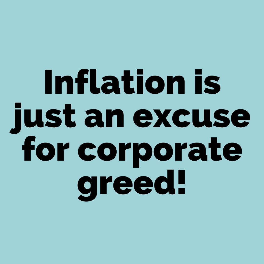 The real inflation problem is corporate price gouging. Joining together to vote for candidates who will prioritize working people instead of corporate profits is how we invest in our communities!