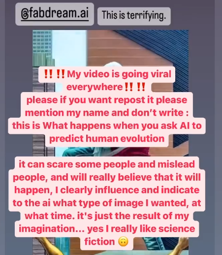 DEFAKATOR_Off's tweet photo. @CountereCulture FAKE. Please stop scaring people with fake AI message.
You didn't even mentionned the author, shame on you : he said on his instagram account that he only used AI to generate images. But the evolution illustrated comes from his imagination. Not from AI.
➡️ https://t.co/f25Z59iJbI https://t.co/omYmUGhhrB