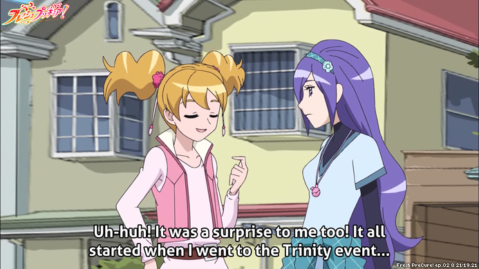 Fresh PreCure! ep.02 @ 21:19.21
"Uh-huh! It was a surprise to me too! It all started when I went to the Trinity event..."
#PreCure