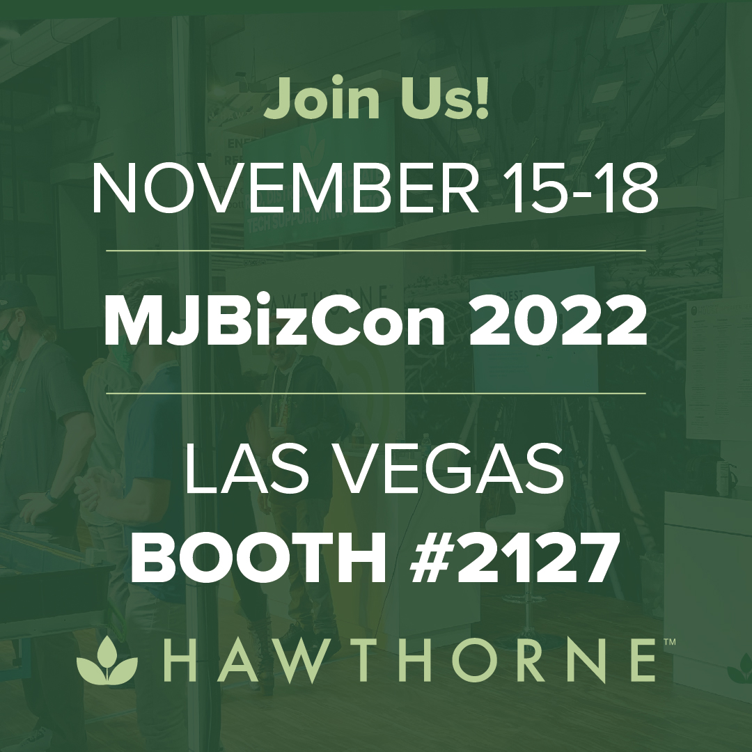 If you are into cultivation and innovation, come see us at Booth #2127 at this year’s @MJBizDaily 🌱💪 #Hawthorne360 #MJBizCon2022