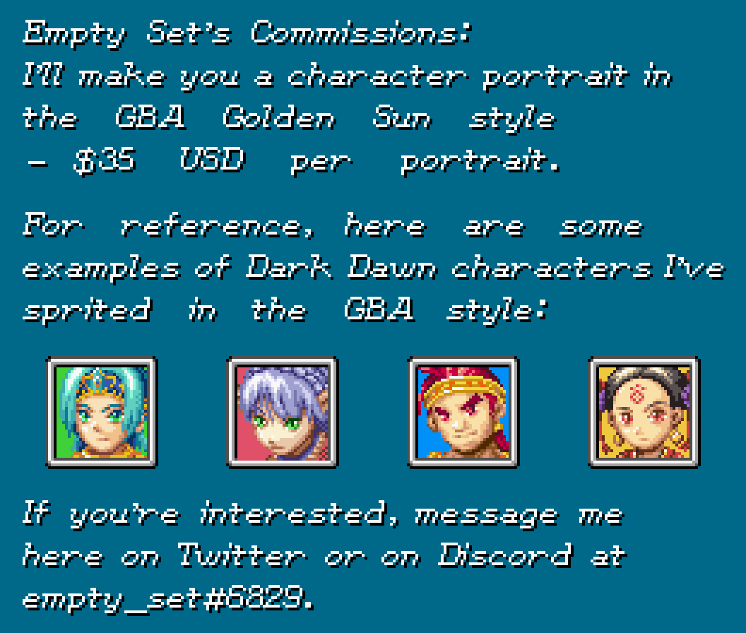 I've decided to open up commissions for GBA Golden Sun style character portraits. $35 per portrait. PM me here on twitter or on discord if you're interested (empty_set#6829). I'd like to use Ko-fi if possible: ko-fi.com/emptyset/commi… - otherwise PayPal works too.