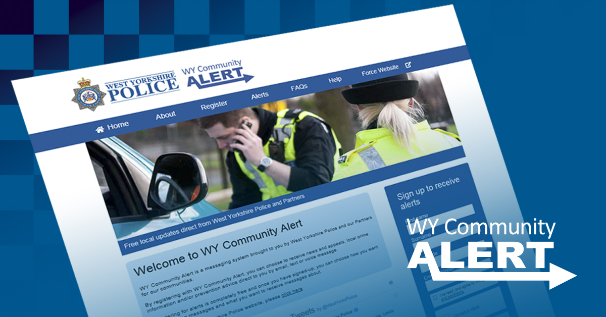 If you sign up to West Yorkshire Community Alert, you can specialise your interest groups and receive crime updates tailored to your interests. Find out more at wypcommunityalert.co.uk