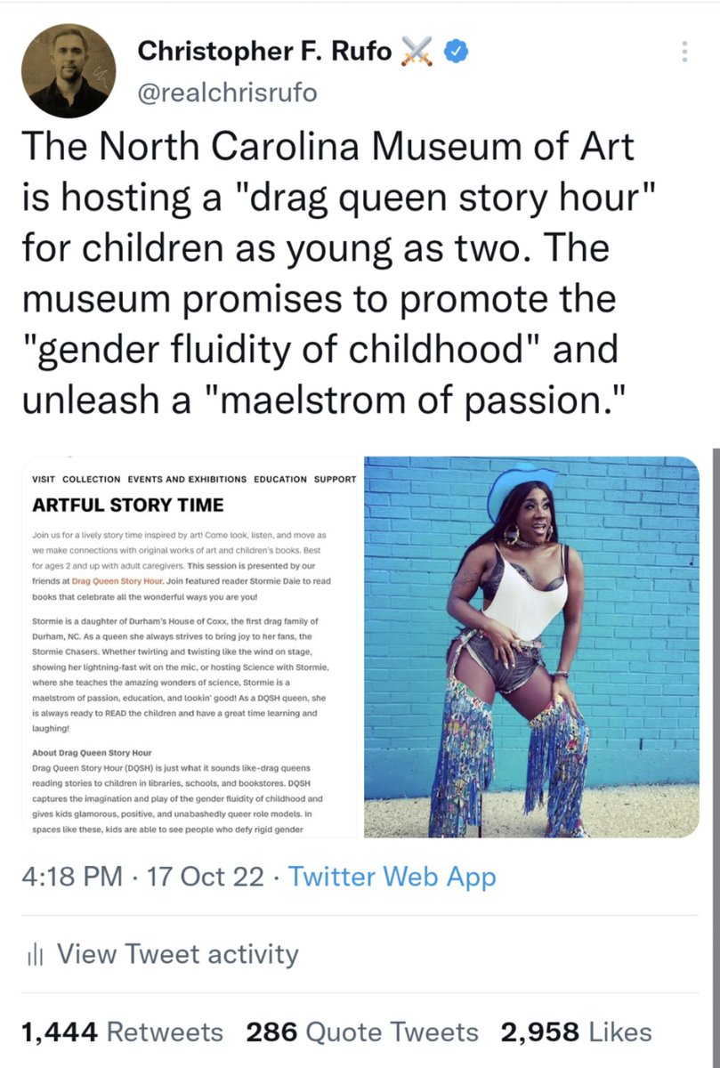 christopherrufo's tweet photo. BREAKING: Following a conservative pressure campaign, the North Carolina Museum of Art has canceled its drag queen performance, which had promised to promote "gender fluidity" and a "maelstrom of passion" to children as young as two years old. https://t.co/azpiyyOOyg