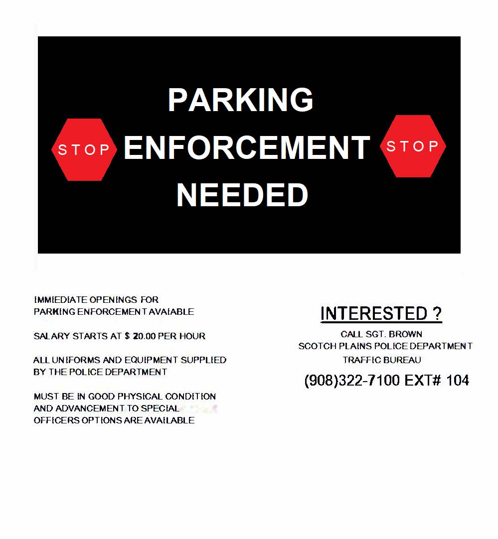 We are looking for qualified candidates to become Parking Enforcement Officers. If you are interested, please contact Sgt. Brown of the Scotch Plains Traffic Bureau, (908) 322-7100 ext. 104, or email at: j.brown@scotchplainspd.org.