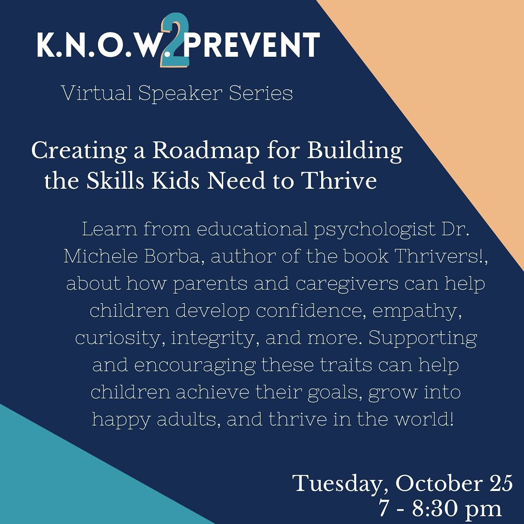 Are you looking for advice on how to help your child develop the skills they need to thrive? KNOW2Prevent  is back with Dr. Michele Borba! Follow this link to register and learn more: know2prevent.org/speaker-series.