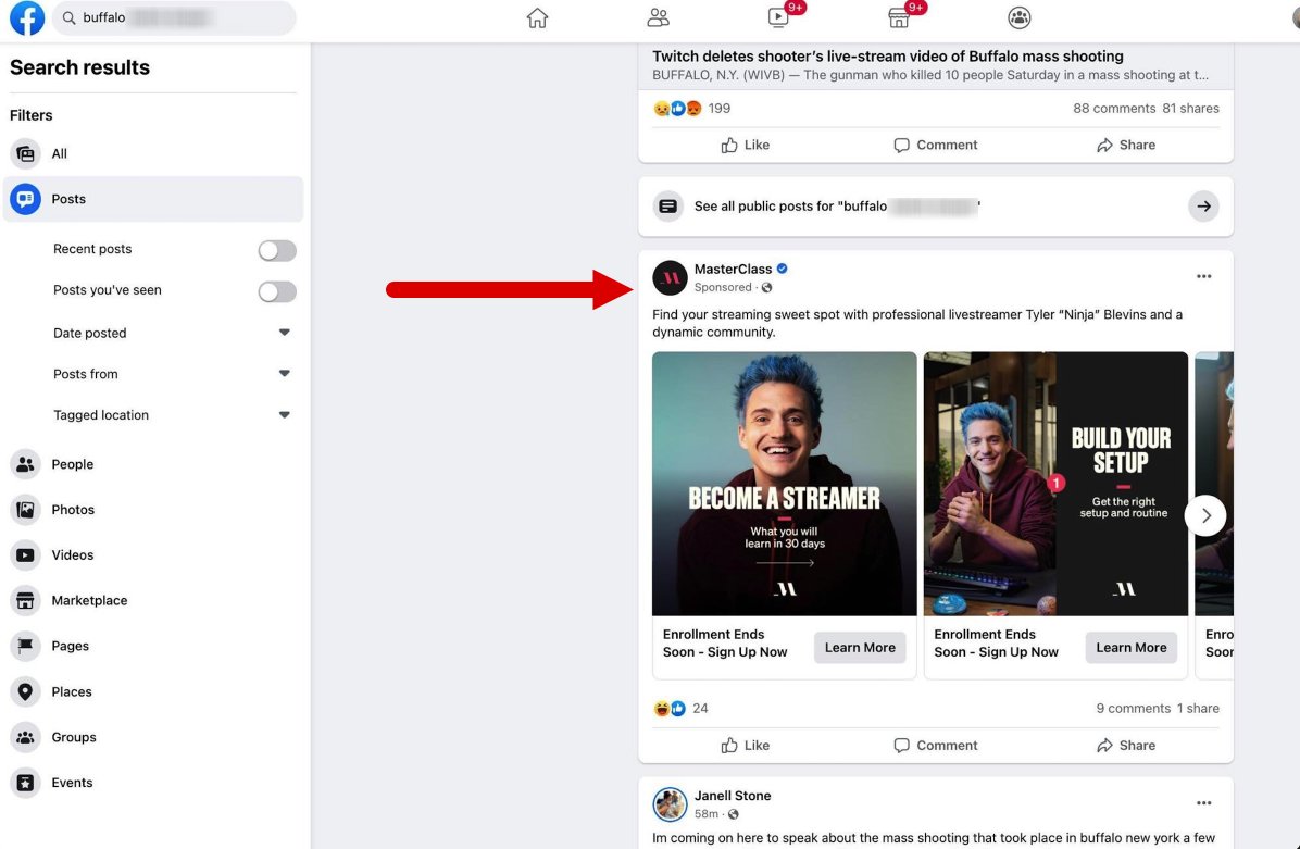 Just hours after the tragic mass shooting in Buffalo, one TTP Facebook search for the live-stream of the shooting surfaced an ad for a @MasterClass course taught by @Ninja on how to 'become a better streamer.”