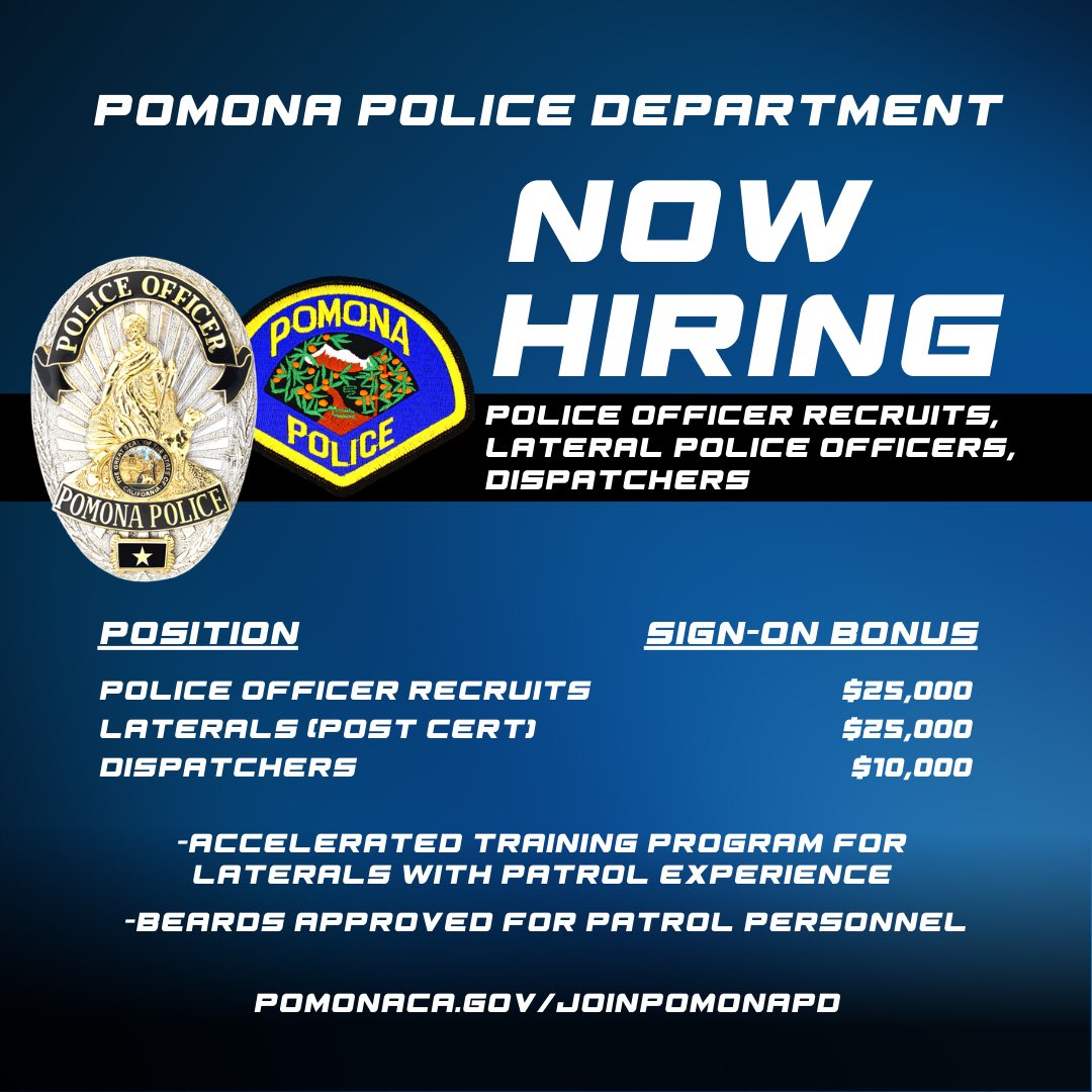 We are hiring Lateral Police Officers, Police Officer Recruits, & Dispatchers.
 
We are offering a $25,000 signing bonus for Police Officer Recruits & Lateral Police Officers & $10,000 for Dispatchers. #JoinPomonaPD 
 
Learn more: pomonaca.gov/joinpomonapd